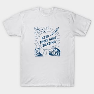 WWII Keep Those Guns Blazing T-Shirt